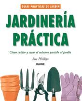 Libro Jardinería Práctica. Javier Bellido, Sue Phillips Libro Jardinería Práctica. Javier Bellido, Sue Phillips